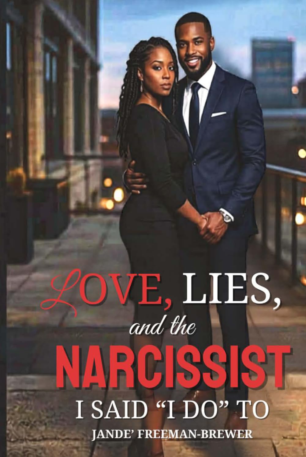 Cover of Love, Lies, and the Narcissist I Said I Do To: A Memoir of Marriage, Manipulation, and Reclaiming Myself by Jande' Freeman-Brewer