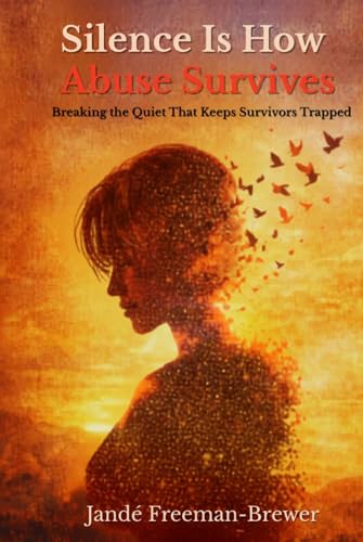 Cover of Silence Is How Abuse Survives: Breaking the Quiet That Keeps Survivors Trapped by Jande' Freeman-Brewer