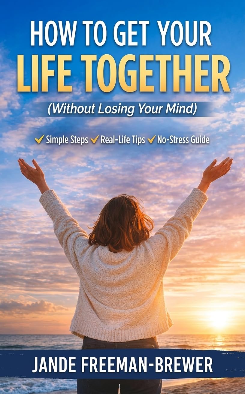 Cover of How To Get Your Life Together (Without Losing Your Mind) by Jande' Freeman-Brewer